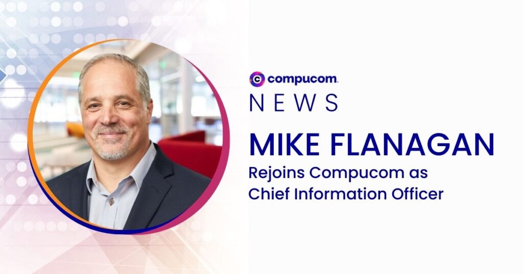 Compucom News - Mike Flanagan Rejoins Compucom as Chief Information Officer